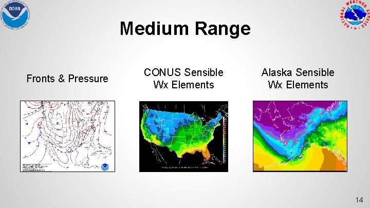 Medium Range Fronts & Pressure CONUS Sensible Wx Elements Alaska Sensible Wx Elements 14