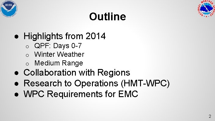 Outline ● Highlights from 2014 o o o QPF: Days 0 -7 Winter Weather