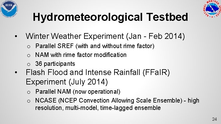 Hydrometeorological Testbed • • Winter Weather Experiment (Jan - Feb 2014) o Parallel SREF