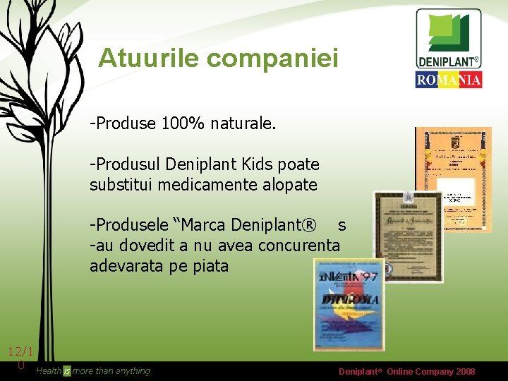 Atuurile companiei -Produse 100% naturale. -Produsul Deniplant Kids poate substitui medicamente alopate -Produsele “Marca