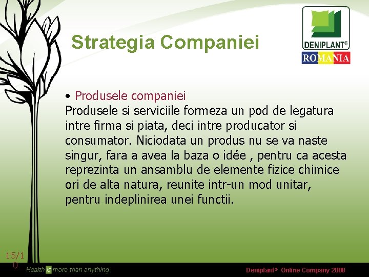 Strategia Companiei • Produsele companiei Produsele si serviciile formeza un pod de legatura intre