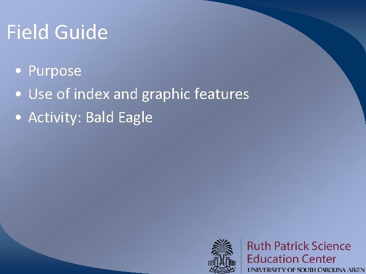 Field Guide • Purpose • Use of index and graphic features • Activity: Bald