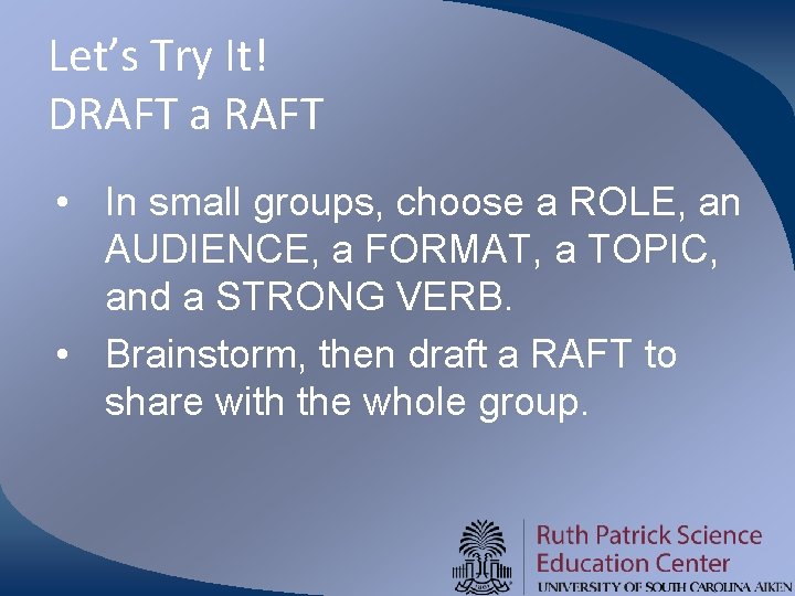 Let’s Try It! DRAFT a RAFT • In small groups, choose a ROLE, an
