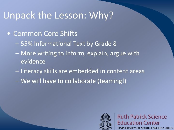 Unpack the Lesson: Why? • Common Core Shifts – 55% Informational Text by Grade