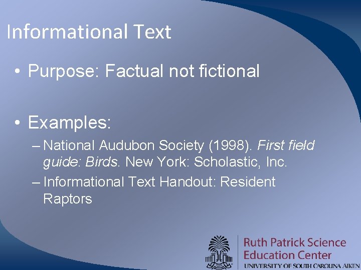 Informational Text • Purpose: Factual not fictional • Examples: – National Audubon Society (1998).