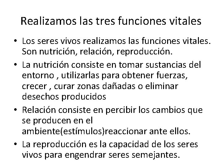 Realizamos las tres funciones vitales • Los seres vivos realizamos las funciones vitales. Son