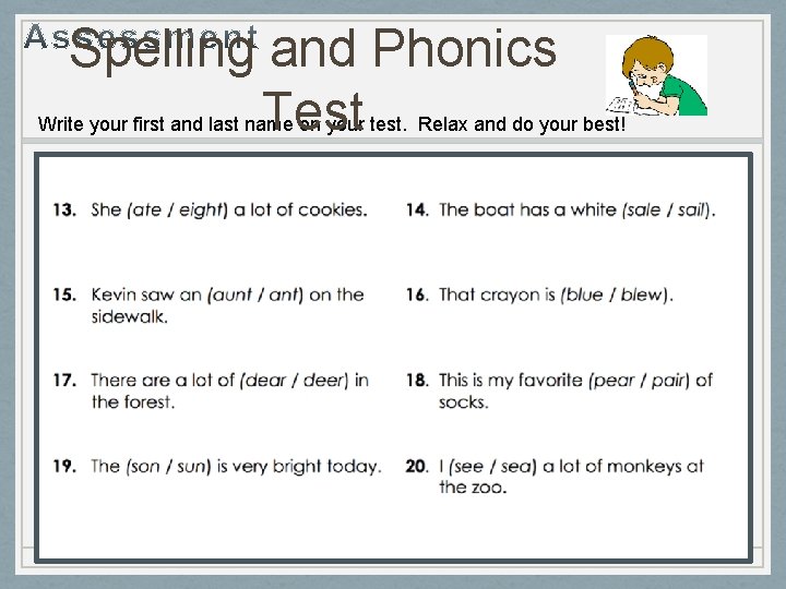 Spelling and Phonics Test Write your first and last name on your test. Relax