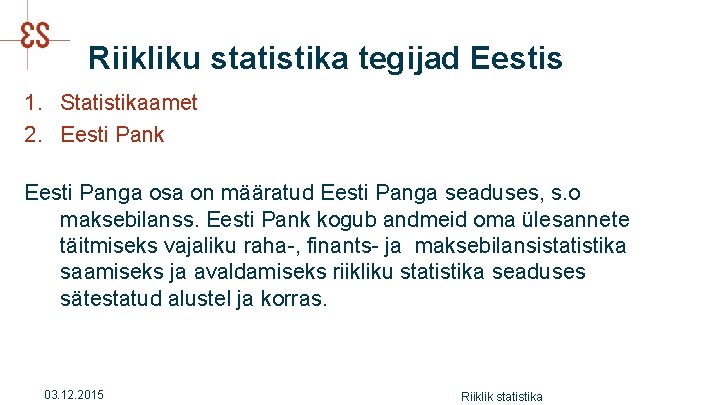 Riikliku statistika tegijad Eestis 1. Statistikaamet 2. Eesti Pank Eesti Panga osa on määratud