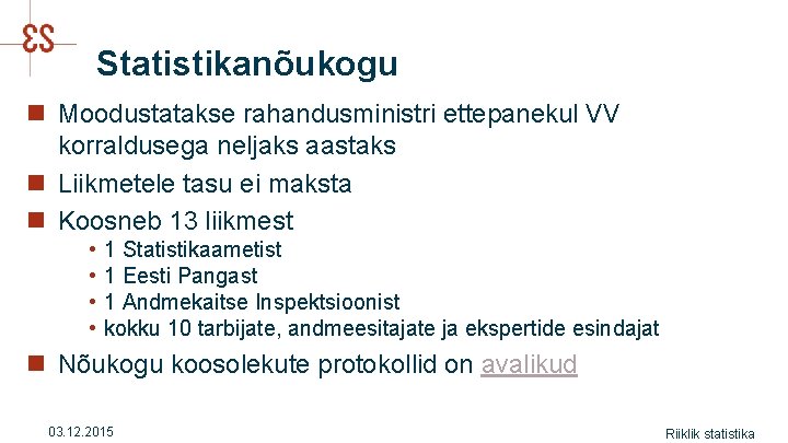 Statistikanõukogu n Moodustatakse rahandusministri ettepanekul VV korraldusega neljaks aastaks n Liikmetele tasu ei maksta