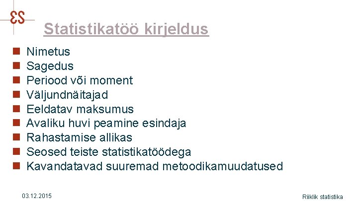 Statistikatöö kirjeldus n n n n n Nimetus Sagedus Periood või moment Väljundnäitajad Eeldatav