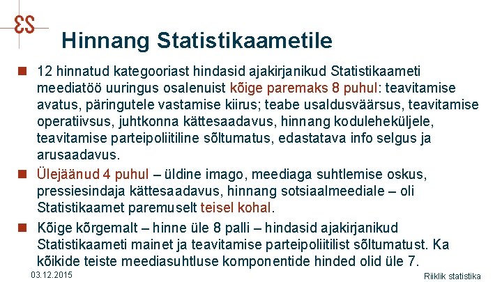 Hinnang Statistikaametile n 12 hinnatud kategooriast hindasid ajakirjanikud Statistikaameti meediatöö uuringus osalenuist kõige paremaks