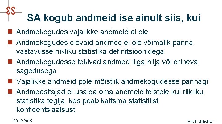 SA kogub andmeid ise ainult siis, kui n Andmekogudes vajalikke andmeid ei ole n