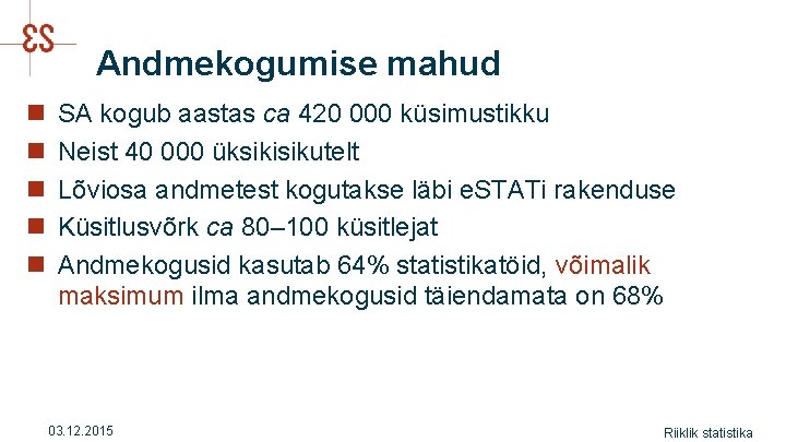 Andmekogumise mahud n n n SA kogub aastas ca 420 000 küsimustikku Neist 40