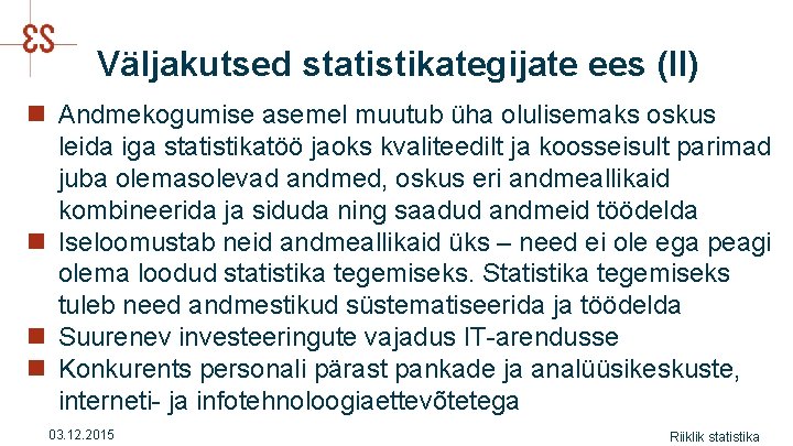 Väljakutsed statistikategijate ees (II) n Andmekogumise asemel muutub üha olulisemaks oskus leida iga statistikatöö