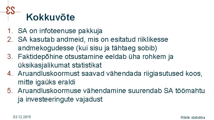 Kokkuvõte 1. SA on infoteenuse pakkuja 2. SA kasutab andmeid, mis on esitatud riiklikesse