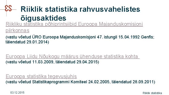 Riiklik statistika rahvusvahelistes õigusaktides Riikliku statistika põhiprintsiibid Euroopa Majanduskomisjoni piirkonnas (vastu võetud ÜRO Euroopa