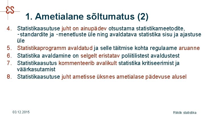 1. Ametialane sõltumatus (2) 4. Statistikaasutuse juht on ainupädev otsustama statistikameetodite, ‑standardite ja ‑menetluste