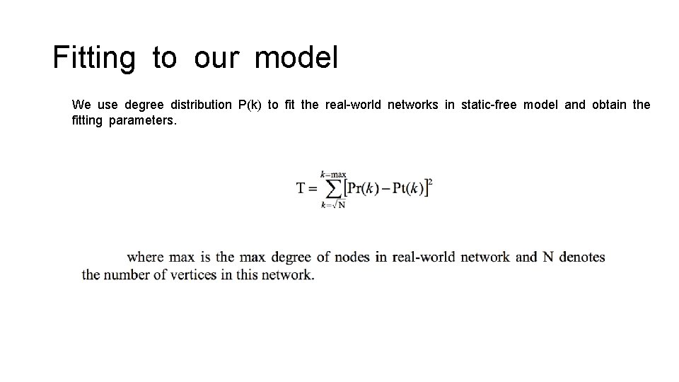 Fitting to our model We use degree distribution P(k) to fit the real-world networks