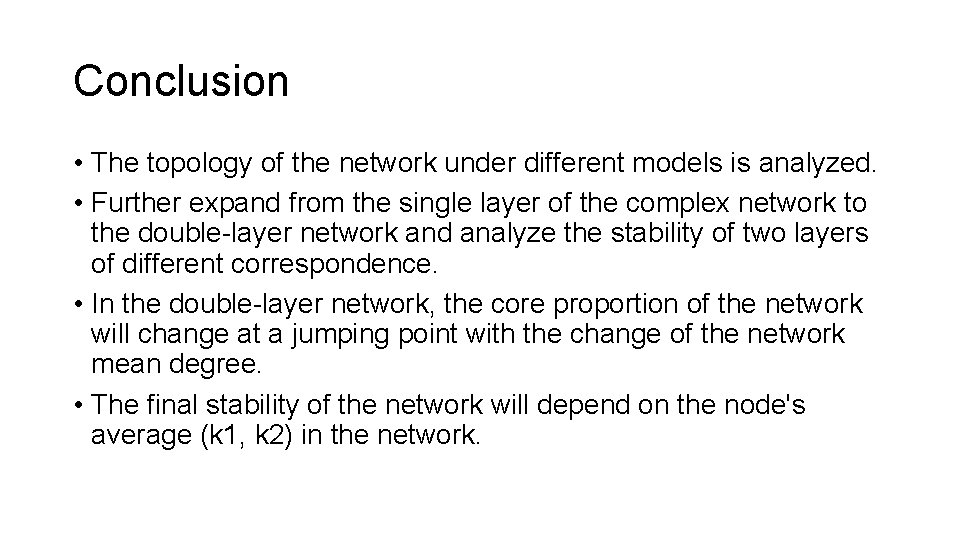 Conclusion • The topology of the network under different models is analyzed. • Further