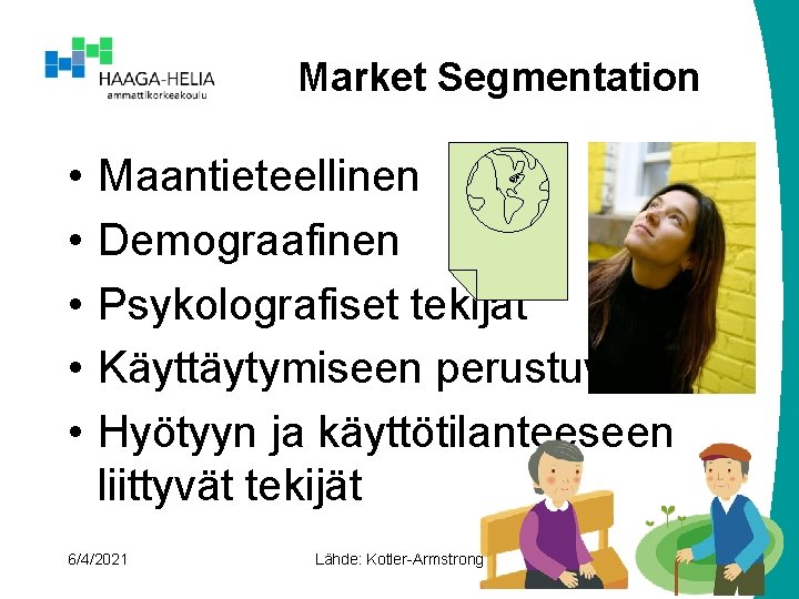 Market Segmentation • • • Maantieteellinen Demograafinen Psykolografiset tekijät Käyttäytymiseen perustuva Hyötyyn ja käyttötilanteeseen