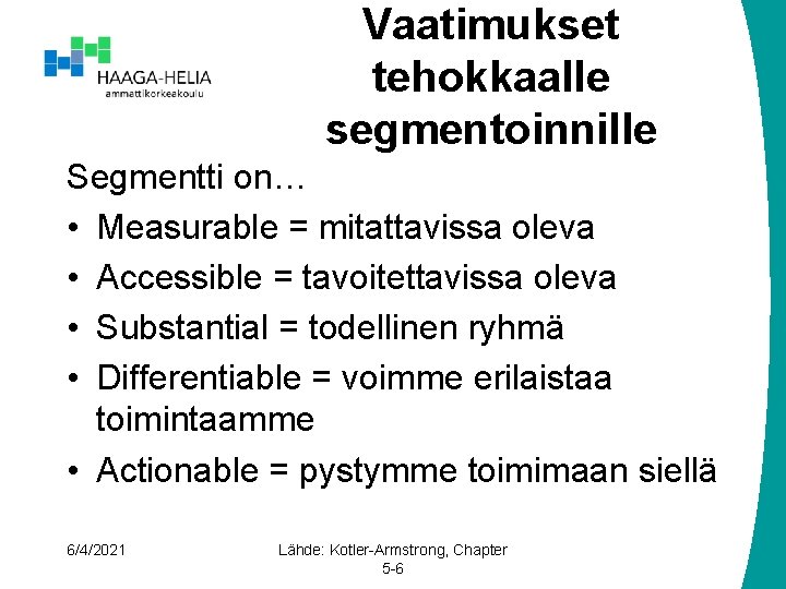 Vaatimukset tehokkaalle segmentoinnille Segmentti on… • Measurable = mitattavissa oleva • Accessible = tavoitettavissa