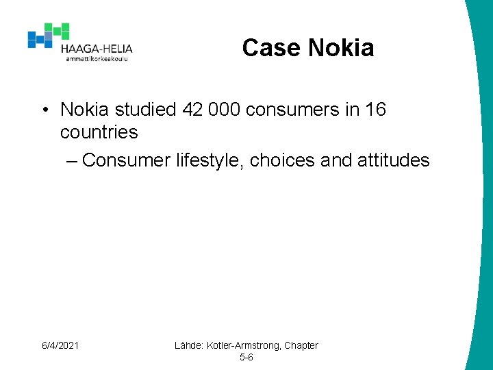 Case Nokia • Nokia studied 42 000 consumers in 16 countries – Consumer lifestyle,