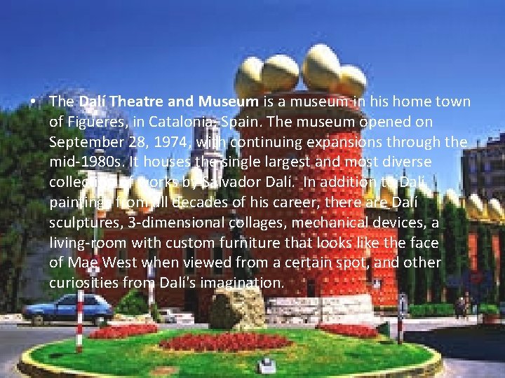  • The Dalí Theatre and Museum is a museum in his home town
