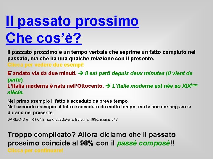 Il passato prossimo Che cos’è? Il passato prossimo è un tempo verbale che esprime