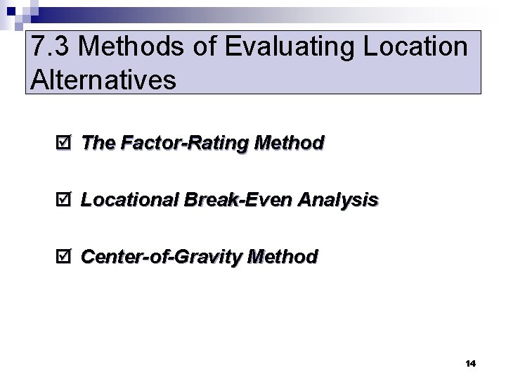 7. 3 Methods of Evaluating Location Alternatives þ The Factor-Rating Method þ Locational Break-Even