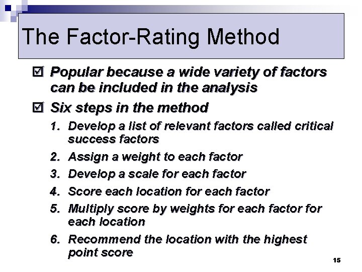 The Factor-Rating Method þ Popular because a wide variety of factors can be included