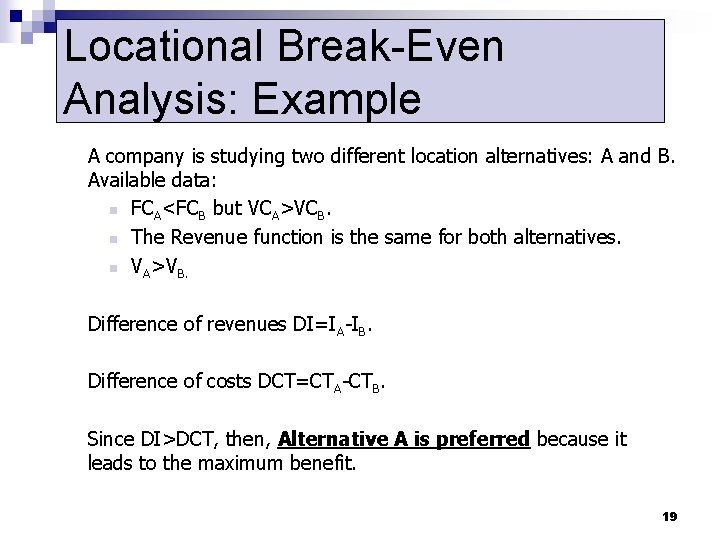 Locational Break-Even Analysis: Example A company is studying two different location alternatives: A and