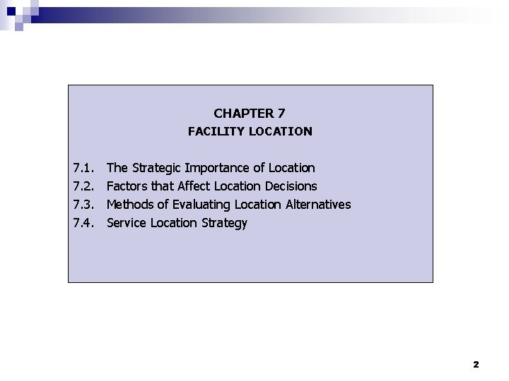 CHAPTER 7 FACILITY LOCATION 7. 1. 7. 2. 7. 3. 7. 4. The Strategic