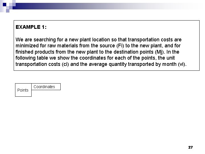 EXAMPLE 1: We are searching for a new plant location so that transportation costs