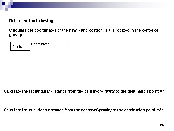 Determine the following: Calculate the coordinates of the new plant location, if it is