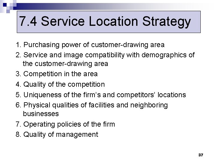 7. 4 Service Location Strategy 1. Purchasing power of customer-drawing area 2. Service and