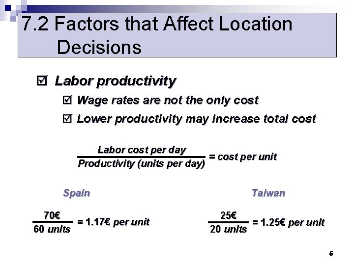 7. 2 Factors that Affect Location Decisions þ Labor productivity þ Wage rates are