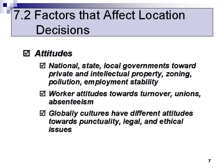 7. 2 Factors that Affect Location Decisions þ Attitudes þ National, state, local governments