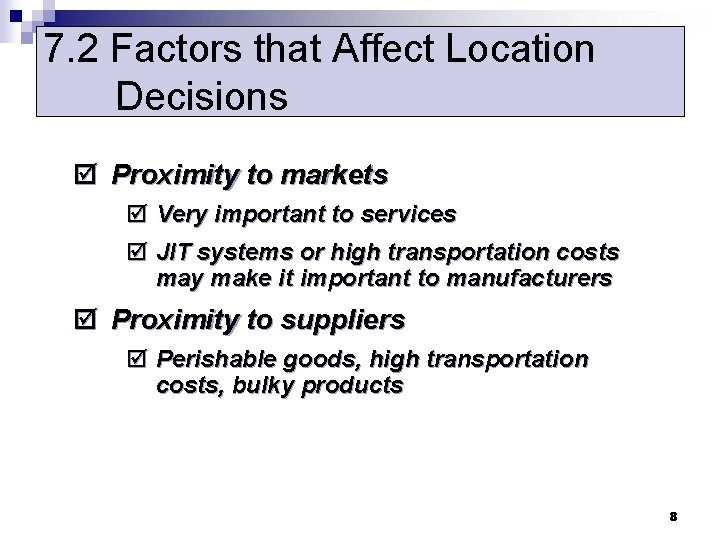 7. 2 Factors that Affect Location Decisions þ Proximity to markets þ Very important