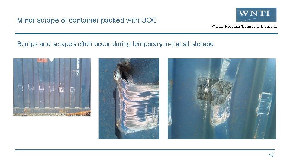 Minor scrape of container packed with UOC WORLD NUCLEAR TRANSPORT INSTITUTE Bumps and scrapes