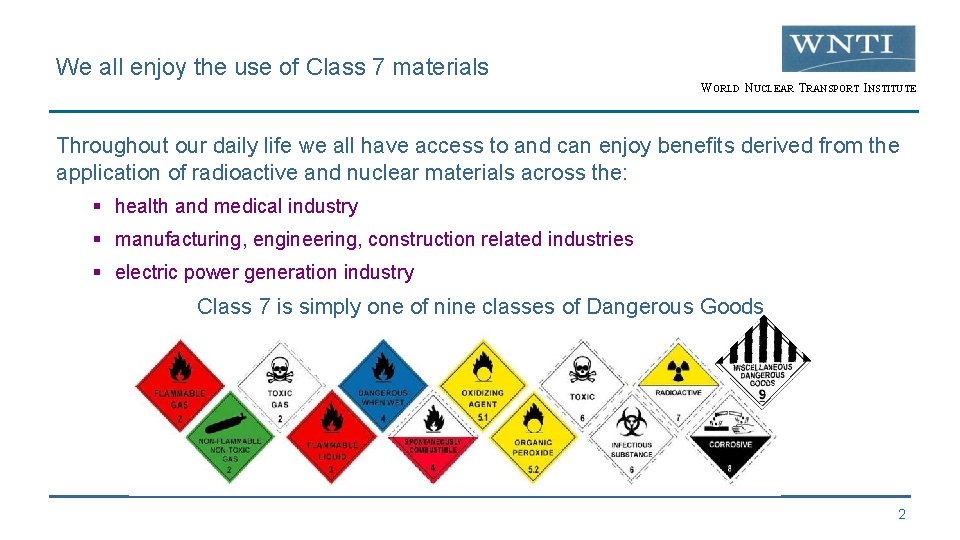We all enjoy the use of Class 7 materials WORLD NUCLEAR TRANSPORT INSTITUTE Throughout