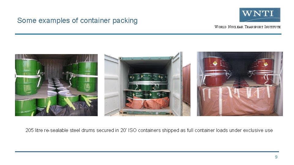 Some examples of container packing WORLD NUCLEAR TRANSPORT INSTITUTE 205 litre re-sealable steel drums