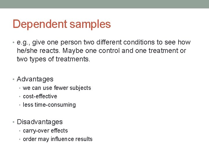 Dependent samples • e. g. , give one person two different conditions to see