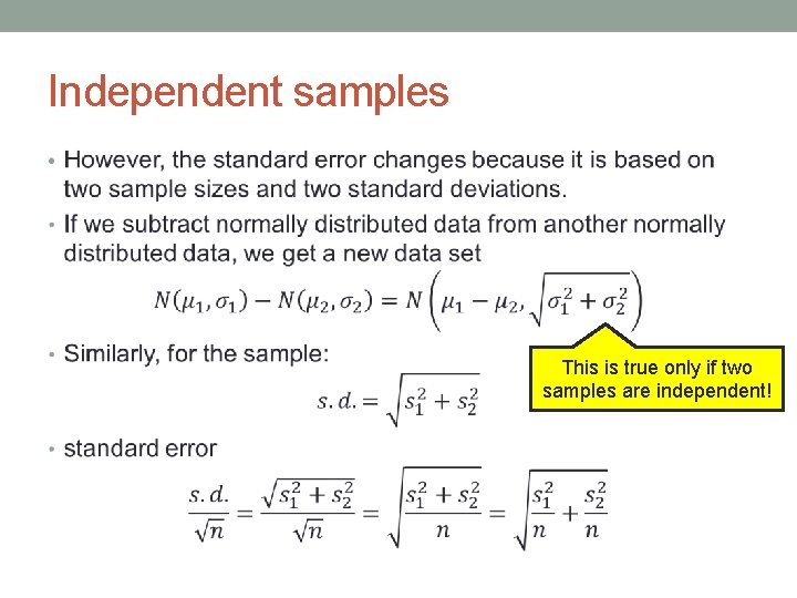 Independent samples • This is true only if two samples are independent! 