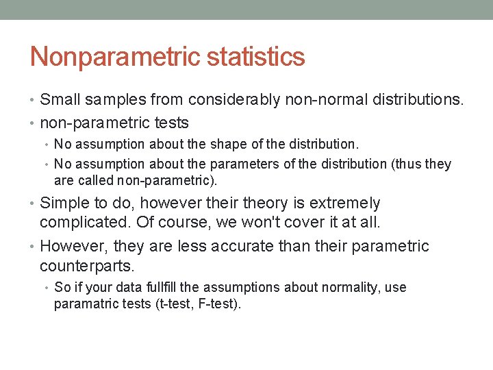 Nonparametric statistics • Small samples from considerably non-normal distributions. • non-parametric tests • No