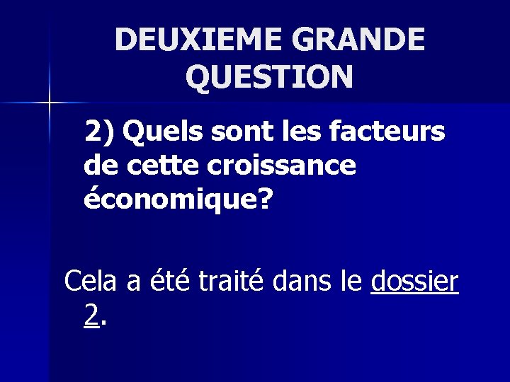 DEUXIEME GRANDE QUESTION 2) Quels sont les facteurs de cette croissance économique? Cela a