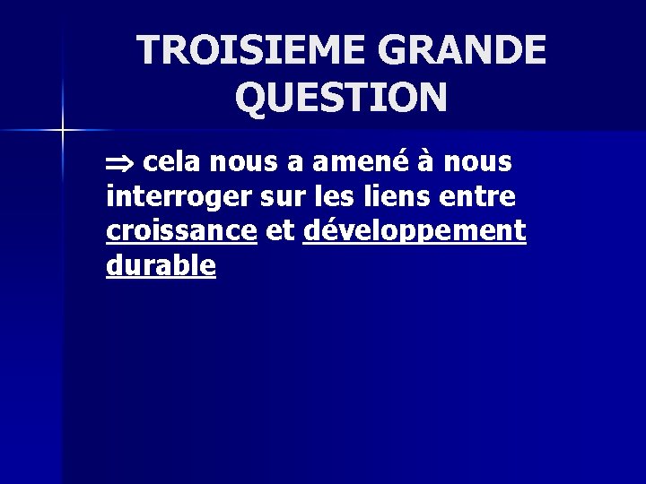 TROISIEME GRANDE QUESTION cela nous a amené à nous interroger sur les liens entre