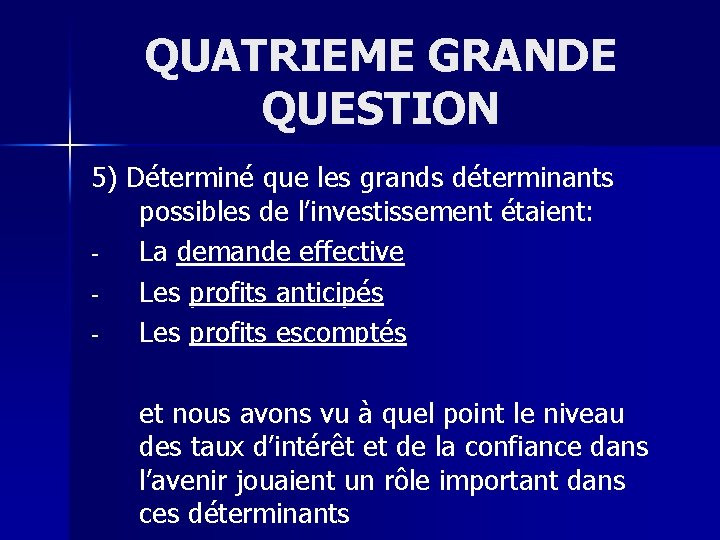 QUATRIEME GRANDE QUESTION 5) Déterminé que les grands déterminants possibles de l’investissement étaient: La