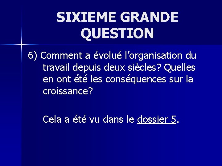 SIXIEME GRANDE QUESTION 6) Comment a évolué l’organisation du travail depuis deux siècles? Quelles