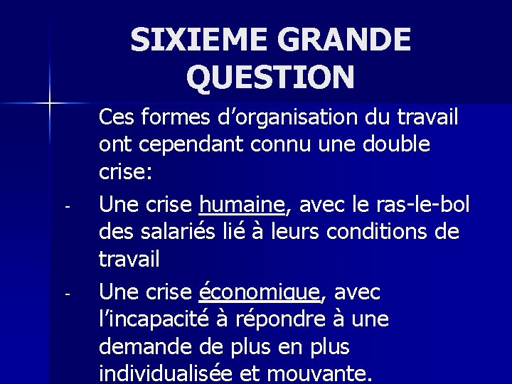 SIXIEME GRANDE QUESTION - - Ces formes d’organisation du travail ont cependant connu une