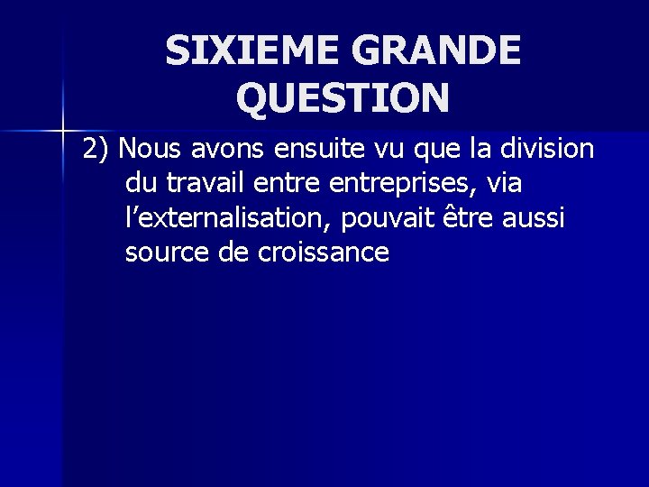 SIXIEME GRANDE QUESTION 2) Nous avons ensuite vu que la division du travail entreprises,